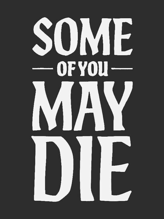 Some of You May Die